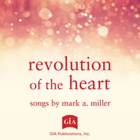 Revolution of the Heart - Songs By Mark a. Miller Certified