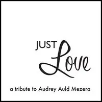 Just Love A Tribute To Audrey Auld Mezera Today Only