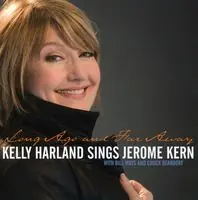 Today Only Long Ago and Far Away: Kelly Harland Sings Jerome Kern
