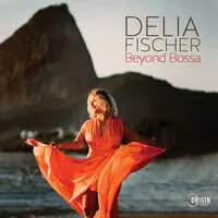 Must Have Delia Fischer: Beyond Bossa
