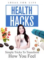 Health Hacks: Simple Tricks To Transform How You Feel Trending