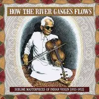 How the River Ganges Flows: Sublime Masterpieces of Indian Violin, 1933-1952 [LP] Editor’s Pick