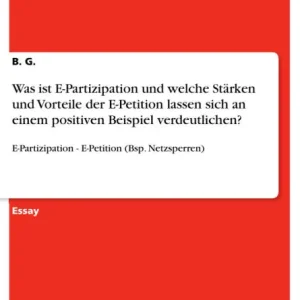 Editor’s Pick Was ist E-Partizipation und welche Stärken und Vorteile der E-Petition lassen sich an einem positiven Beispiel verdeutlichen?: E-Partizipation - E-Petition (Bsp. Netzsperren)