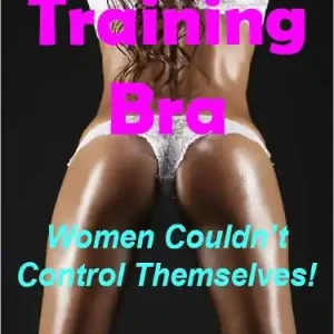 Training Bra: Women Couldn't Control Themselves! In Demand
