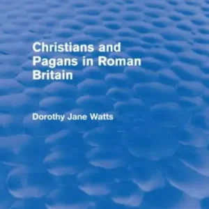 Editor’s Pick Christians and Pagans in Roman Britain (Routledge Revivals)