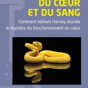 Du cour et du sang: Comment William Harvey élucida le mystère du fonctionnement du cour New Release
