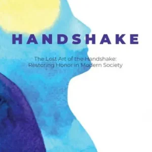Luxury The Lost Art of the Handshake: Restoring Honor in Modern Society