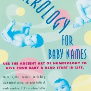 Numerology for Baby Names: Use the Ancient Art of Numerology to Give Your Baby a Head Start in Life Best Choice