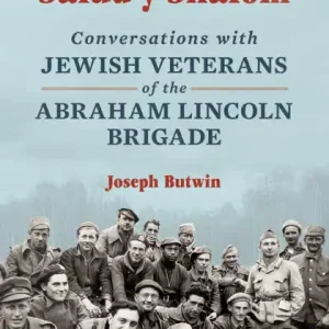 Salud y Shalom: Conversations with Jewish Veterans of the Abraham Lincoln Brigade Place Order