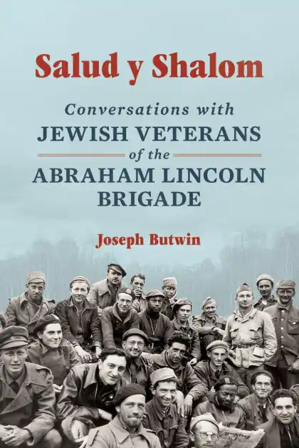 Salud y Shalom: Conversations with Jewish Veterans of the Abraham Lincoln Brigade Place Order