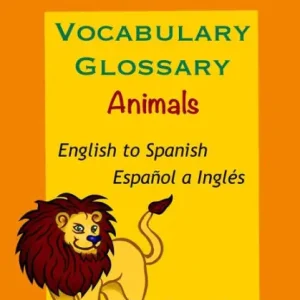 Must Have Spanish Vocabulary Glossary, Animals, English to Spanish, Español a Inglés