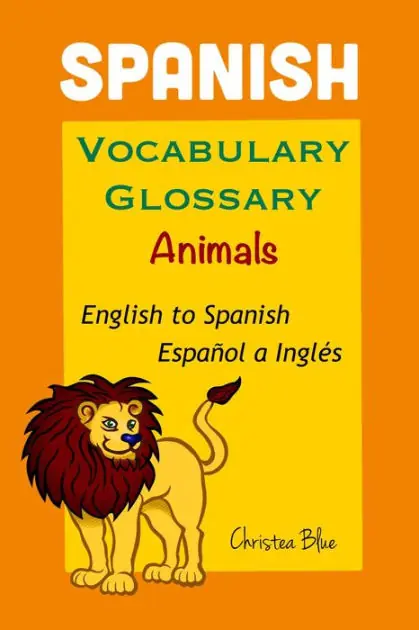 Must Have Spanish Vocabulary Glossary, Animals, English to Spanish, Español a Inglés