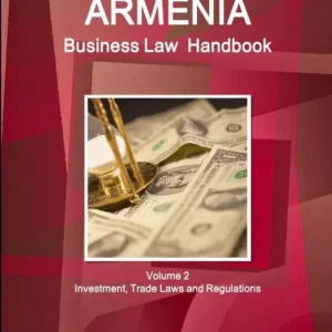 Armenia Business Law Handbook Volume 2 Investment, Trade Laws and Regulations In Demand