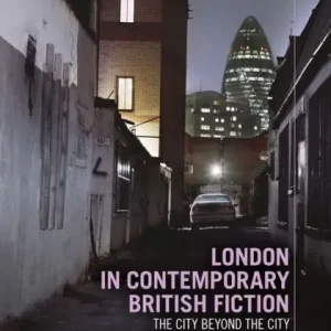 London in Contemporary British Fiction: The City Beyond the City Latest