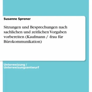 Sitzungen und Besprechungen nach sachlichen und zeitlichen Vorgaben vorbereiten (Kaufmann / -frau für Bürokommunikation) Shop Now