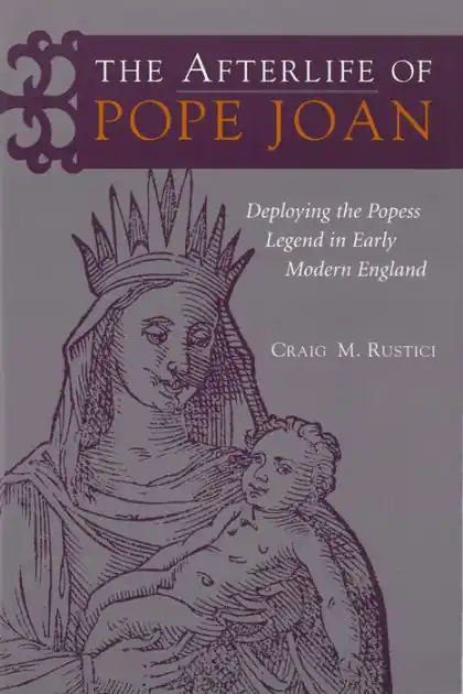 The Afterlife of Pope Joan: Deploying the Popess Legend in Early Modern England Top Rated