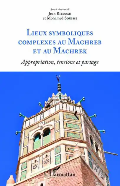 Lieux symboliques complexes au Maghreb et au Machrek: Appropriation, tensions et partage Best Price