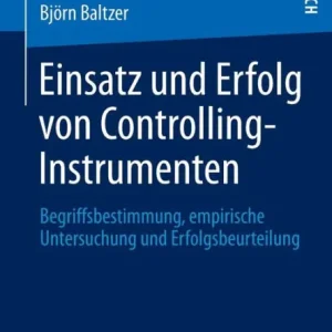 Einsatz und Erfolg von Controlling-Instrumenten: Begriffsbestimmung, empirische Untersuchung und Erfolgsbeurteilung Viral