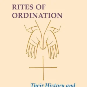 Buy Online Rites of Ordination: Their History and Theology