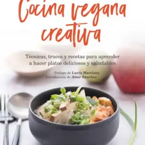 Special Discount Cocina vegana creativa: Técnicas, trucos y recetas para aprender a hacer platoso deliciosos y saludables