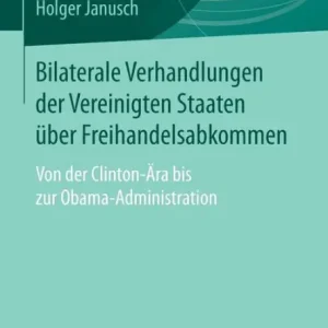 Grab Now Bilaterale Verhandlungen der Vereinigten Staaten über Freihandelsabkommen: Von der Clinton-Ära bis zur Obama-Administration