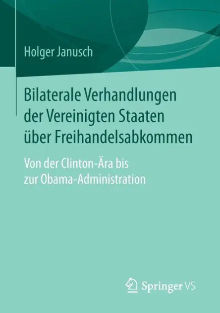Grab Now Bilaterale Verhandlungen der Vereinigten Staaten über Freihandelsabkommen: Von der Clinton-Ära bis zur Obama-Administration