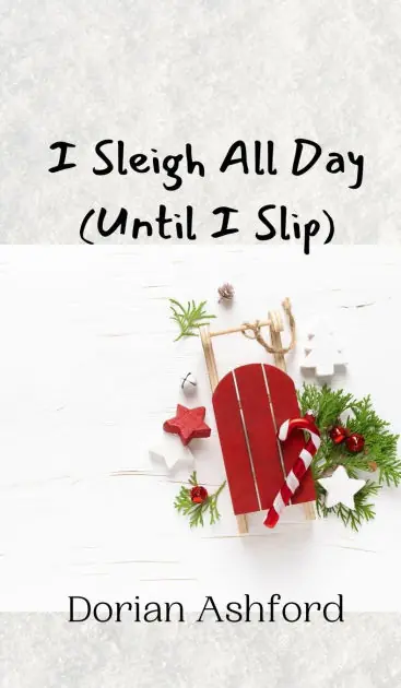 I Sleigh All Day (Until I Slip) Free Returns
