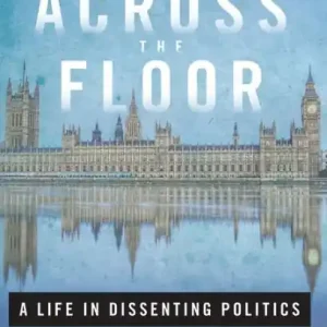 Across the Floor: A Life in Dissenting Politics Bargain