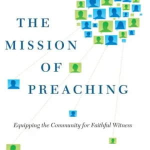 Seasonal Sale The Mission of Preaching: Equipping the Community for Faithful Witness