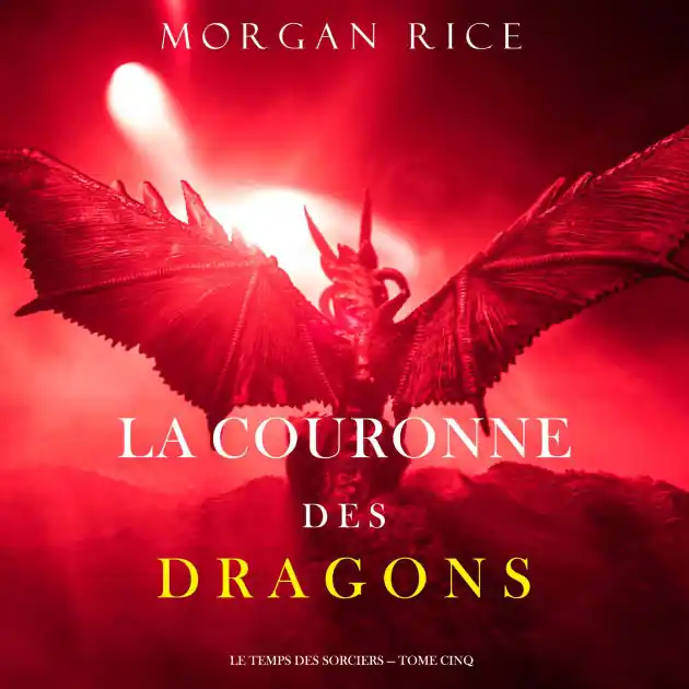 La Couronne des Dragons (Le Temps des Sorciers - Tome Cinq): Narration par une voix synthétisée Reduced Price