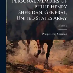 Personal Memoirs Of Philip Henry Sheridan, General, United States Army Weekend Sale