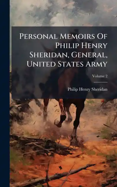 Personal Memoirs Of Philip Henry Sheridan, General, United States Army Weekend Sale