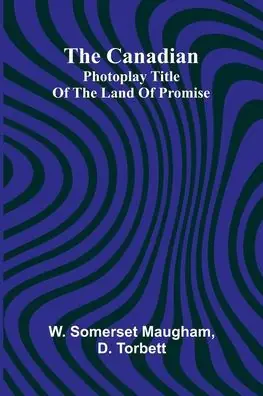 New Arrival The Canadian; Photoplay title of The Land of Promise