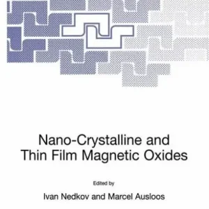 Next Day Delivery Nano-Crystalline and Thin Film Magnetic Oxides: Proceedings of the NATO Advanced Research Workshop on Ferrimagnetic Nano-Crystalline and Thin Film Magnetooptical and Microwave Materials Sozopol, Bulgaria Sept. 27 - Oct. 3, 1998