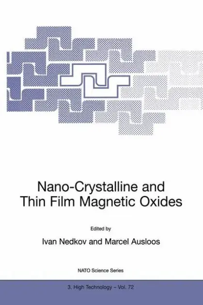 Next Day Delivery Nano-Crystalline and Thin Film Magnetic Oxides: Proceedings of the NATO Advanced Research Workshop on Ferrimagnetic Nano-Crystalline and Thin Film Magnetooptical and Microwave Materials Sozopol, Bulgaria Sept. 27 - Oct. 3, 1998
