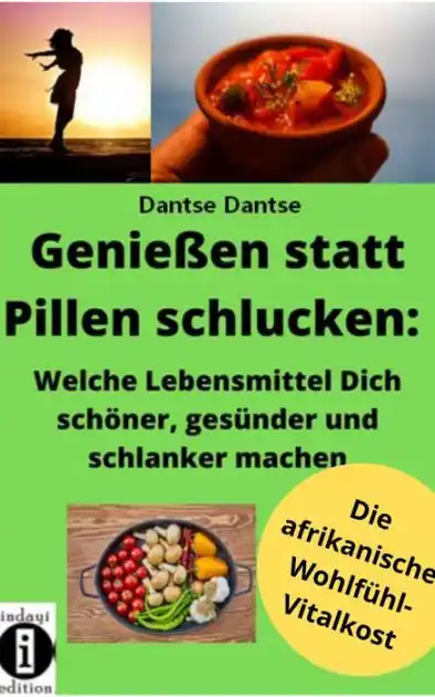 Genießen statt Pillen schlucken: Welche Lebensmittel Dich schöner, gesünder und stärker machen: Die afrikanische Wohlfühl - Vitalkost Budget