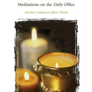 Let Us Bless The Lord Year One Advent-Holy Week: Meditations on the Daily Office Latest