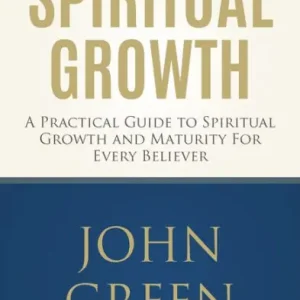 Spiritual Growth: A Practical Guide to Spiritual Growth and Maturity for Every Believer (spiritual gifts, spiritual awakening, bible verses, bible quotes, bible study) Limited Time