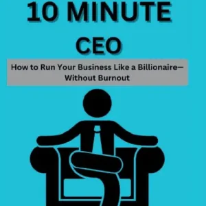Factory Price The 10 Minute CEO: How to Run Your Business Like a Billionaire-Without Burnout: