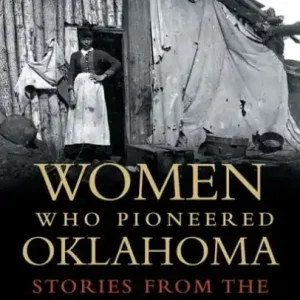 High Quality Women Who Pioneered Oklahoma: Stories from the WPA Narratives