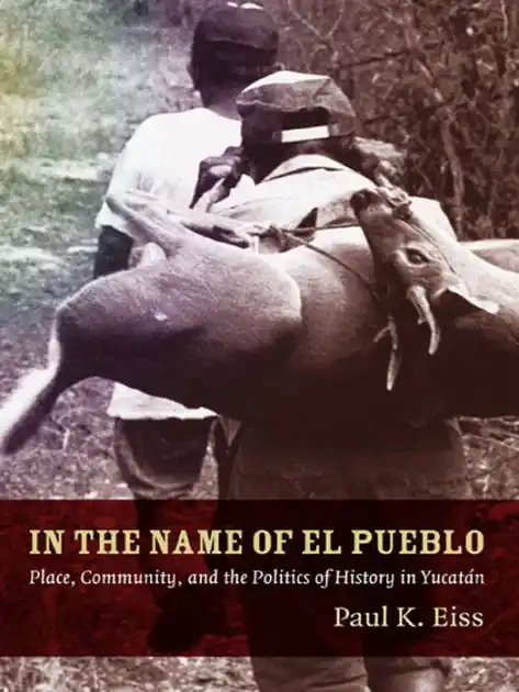 Best Price In the Name of El Pueblo: Place, Community, and the Politics of History in Yucatán