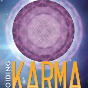 Avoiding Karma: A Mind-Challenging Way to Recognize Who, Why, and What You Truly Are Buy Online