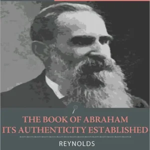 Fan Favorite The Book of Abraham, Its Authenticity Established as a Divine and Ancient Record