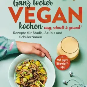 Ganz locker vegan kochen: Easy, schnell und gesund. Rezepte für Studis, Azubis und SchülerInnen. Mit super Nährstoffinfos Next Day Delivery