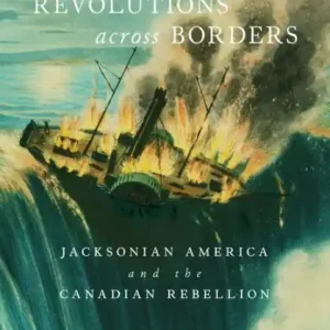 Direct From Manufacturer Revolutions across Borders: Jacksonian America and the Canadian Rebellion