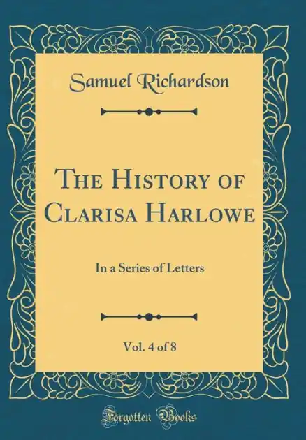 The History of Clarisa Harlowe, Vol. 4 of 8: In a Series of Letters (Classic Reprint) Order Now