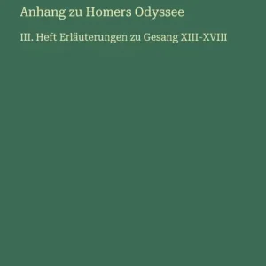 New Release Anhang zu Homers Odyssee: III. Heft Erlï¿½uterungen zu Gesang XIII-XVIII