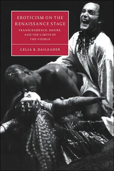 Buy Direct Eroticism on the Renaissance Stage: Transcendence, Desire, and the Limits of the Visible