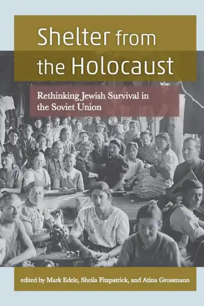 Save Now Shelter from the Holocaust: Rethinking Jewish Survival in the Soviet Union