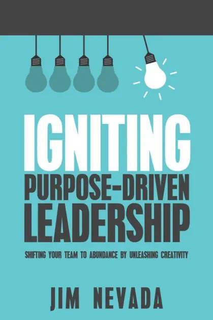 Igniting Purpose-Driven Leadership: Shifting Your Team to Abundance By Unleashing Creativity Buy Online